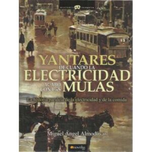 Yantares de cuando la electricidad acabó con las mulas. La historia paralela de la electricidad y de la comida