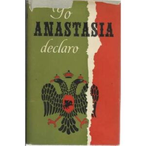 Yo, Anastasia, declaro. Apuntes y documentos de la Gran Duquesa Anastasia de Rusia