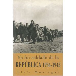 Yo fui soldado de la República 1936-1945