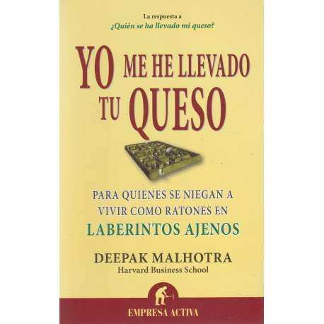 Yo me he llevado tu queso. Para quienes se niegan a vivir como ratones en laberintos ajenos