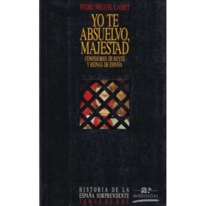 Yo te absuelvo, majestad. Confesores de Reyes y Reinas de España