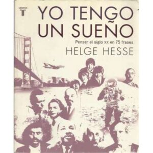 Yo tengo un sueño. Pensar el siglo XX en 75 frases