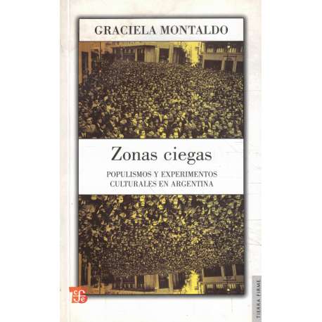 Zonas ciegas. Populismo y experimentos culturales en Argentina
