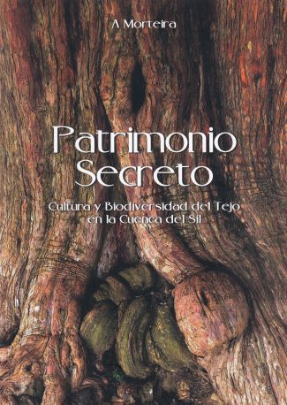 Patrimonio Secreto. Cultura y Biodiversidad del Tejo en la Cuenca del Sil