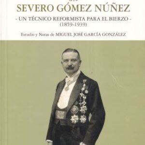 Severo Gómez Núñez: Un técnico reformista para el Bierzo
