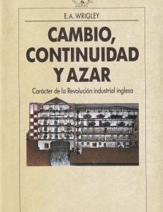 Cambio, continuidad y azar. Carácter de la Revolución industrial inglesa