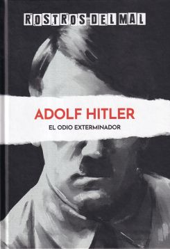Adolf Hitler. El odio exterminador