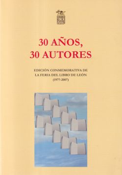 30 años, 30 autores. Edición conmemorativa de la Feria del Libro de León (1977-2007)