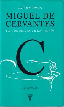 Miguel de Cervantes. La conquista de la ironía