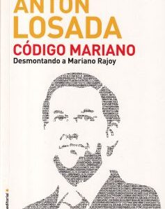 Código Mariano. Desmontando a Mariano Rajoy