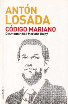 Código Mariano. Desmontando a Mariano Rajoy