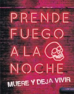 Prende fuego a la noche. Muere y deja vivir