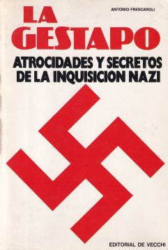 La Gestapo. Atrocidades y secretos de la inquisición nazi