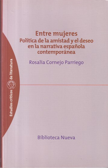 Entre mujeres. Política de la amistad y el deseo en la narrativa española contemporánea