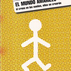 El mundo amarillo. Si crees en los sueños, ellos se creerán
