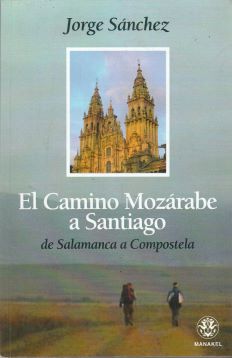 El Camino Mozárabe a Santiago. De Salamanca a Compostela