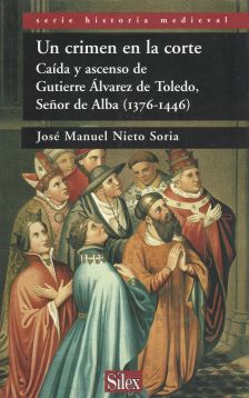 Un crimen en la corte. Caída y ascenso de Gutierre álvarez de Toledo, Señor de Alba (1376-1446)