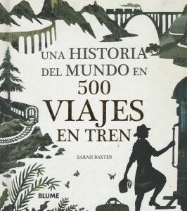 Una historia del mundo en 500 viajes en tren