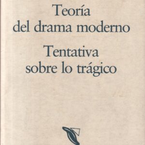 Teoría del drama moderno. Tentativa sobre lo trágico