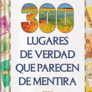 300 lugares de verdad que parecen de mentira