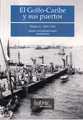 El Golfo-Caribe y sus puertos. Tomo II, 1850-1930