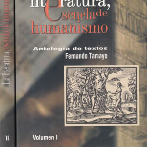 La literatura escuela de humanismo. Antología de textos. II tomos