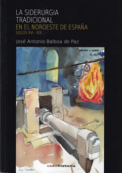 La siderurgia tradicional en el noroeste de España. Siglos XVI-XIX