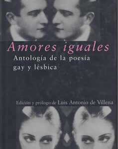 Amores iguales. Antología de la poesía gay y lésbica