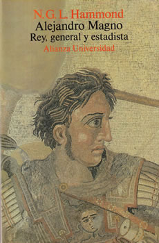 Alejandro Magno. Rey, general y estadista