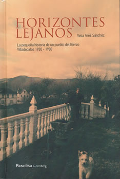 Horizontes lejanos. La pequeña historia de un pueblo del Bierzo. Villadepalos 1930-1980