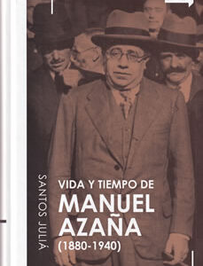 Vida y tiempo de Manuel Azaña (1880-1940)
