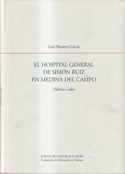El Hospital general de Simón Ruiz en Medina del Campo. Fábrica e idea