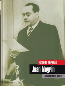 Juan Negrín. La república en guerra