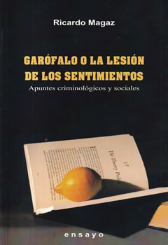 Garófalos o la lesión de los sentimientos. Apuntes criminológicos y sociales