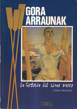 Gora Arraunak. La historia del remo vasco