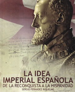 La idea imperial española de la reconquista a la hispanidad