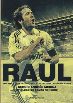 Raúl. Soy Raulista. La biografía deportiva del gran capitán madridista