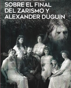 Sobre el final del zarismo y Alexander Duguin