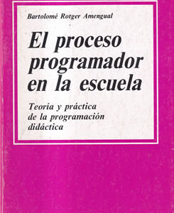 El proceso programador en la escuela. Teoría y práctica de la programación didáctica