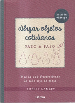 Dibujar objetos cotidianos. Paso a paso (Edición vintage)