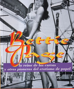 Bettie Page la reina de las curvas y otras pioneras del erotismo de papel