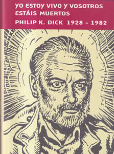 Yo estoy vivo y vosotros estáis muertos. Philip K. Dick 1928-1982