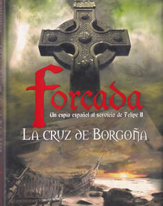 La cruz de Borgoña. Forcada. Un espía español al servicio de Felipe II