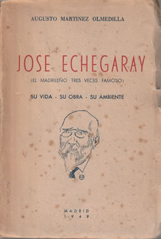 José Echegaray (El madrileño tres veces famoso) Su vida - Su obra - Su ambiente