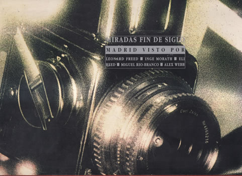 Miradas fin de siglo. Madrid visto por: Leonard Freed, Inge Morath, Eli Reed, Miguel Rio-Branco, Alex Webb