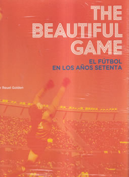 The beautiful game. El fútbol en los años setenta