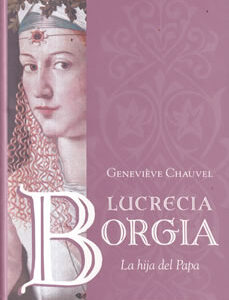 Lucrecia Borgia. La hija del Papa