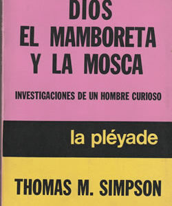 Dios, el mamboreta y la mosca. Investigaciones de un hombre curioso