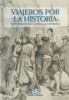 Viajeros por la historia. Extranjeros en Castilla-La Mancha