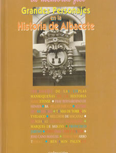 La Memoria Fiel: Grandes personajes en la Historia de Albacete